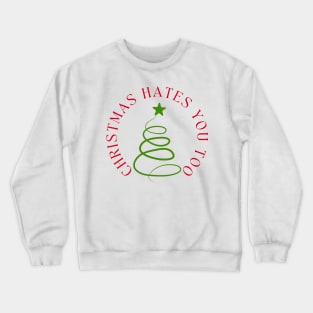 Christmas Hates You Too. Christmas Humor. Rude, Offensive, Inappropriate Christmas Design In Red And Green Crewneck Sweatshirt